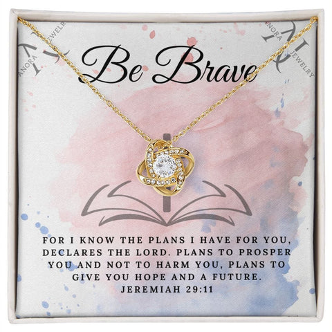 Be Brave (Jeremiah 29:11) - 14K Gold Love Knot Necklace